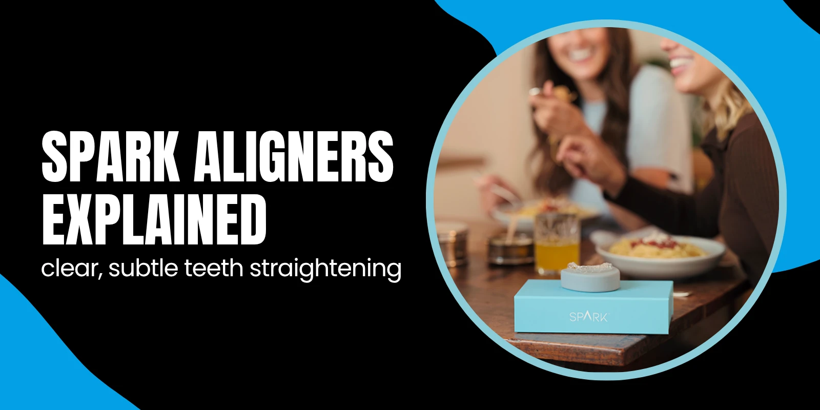 Spark Aligners Explained: Clear, Subtle Teeth Straightening